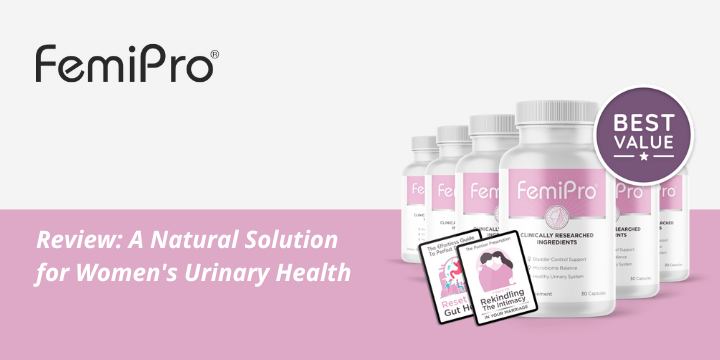 Femipro Review: A Natural Solution for Women's Urinary Health